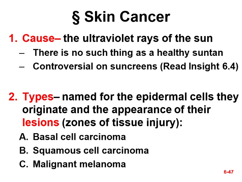 6-47 6-47 § Skin Cancer Cause– the ultraviolet rays of the sun  There